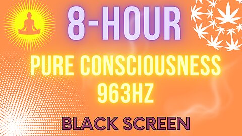 8-Hour 963Hz Blissful Escape in A Major | Cannabis-Friendly Vibes | Black Screen