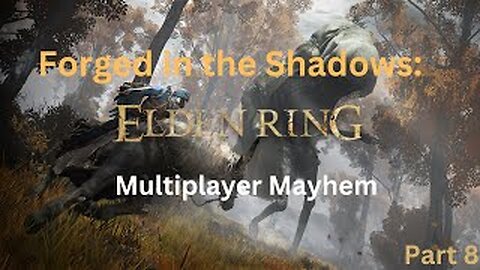 Forged In The Shadows: Elden Ring Multiplayer Mayhem!!! (Part 8)