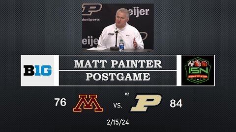 #2 Purdue's Matt Painter Post-Game Press Conference After 84-76 Win Over Minnesota