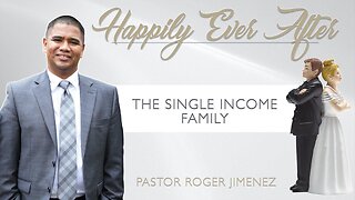 The Single Income Family (Part 12) | Pastor Roger Jimenez