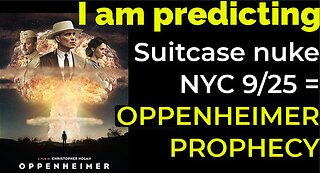 I am predicting: Suitcase nuke in NYC on Sep 25 = OPPENHEIMER PROPHECY