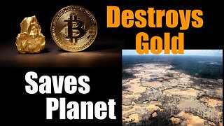 Bitcoin Demonetizing Gold Helps Save the Environment + Lungs of the Earth