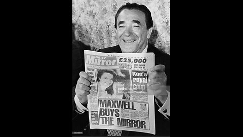The Shadow State: Pt 7; Robert Maxwell - Man of Many Vices