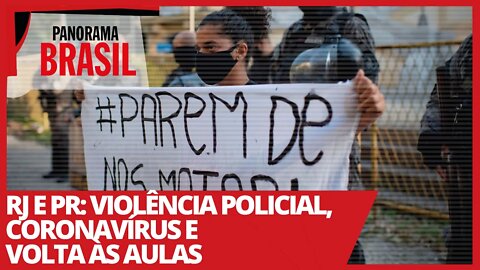 RJ e PR: violência policial, coronavírus e volta às aulas - Panorama Brasil nº 486 - 25/02/21