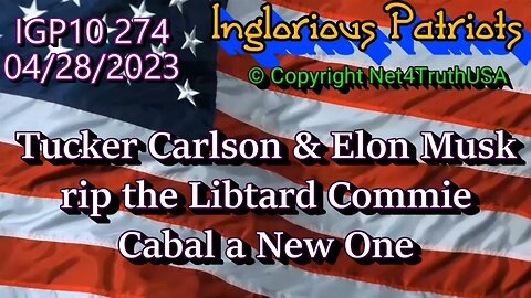 IGP10 274 - Tucker Carlson & Elon Musk rip the Libtard Commie Cabal a New One
