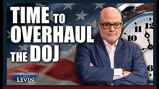 Time to Overhaul the DOJ | Mark Levin