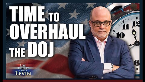 Time to Overhaul the DOJ | Mark Levin