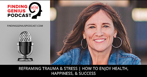 Reframing Trauma & Stress | How To Enjoy Health, Happiness, & Success