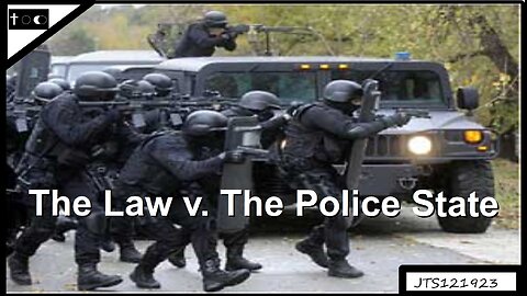 The Law v. The Police State - JTS12192023