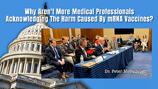 McCullough: Why Aren't More Medical Professionals Acknowledging The Harm Caused By mRNA Vaccines?