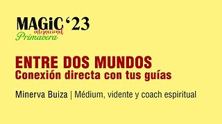 ENTRE DOS MUNDOS, Conexión con tus Guías - Minerva Buiza ( Magic'23 Primavera )