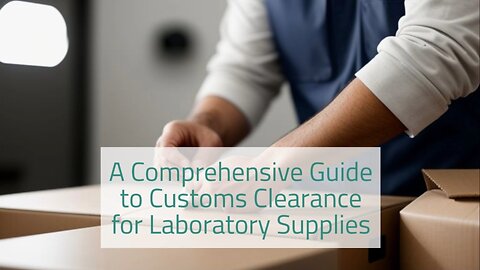 What are the Key Steps for Customs Clearance of Laboratory Supplies?