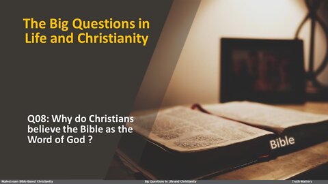 The Big Questions in Life & Christianity: Q08 Why Christians believe the Bible as the Word of God?