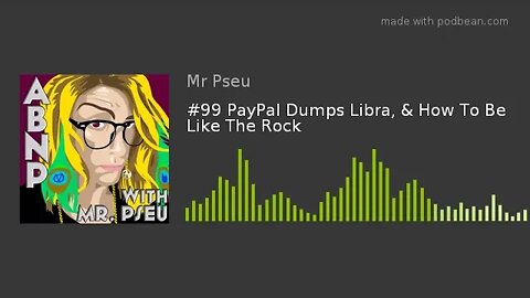 #99 PayPal Dumps Libra, & How To Be Like The Rock