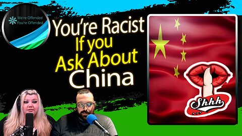 Ep#239 You're racist for asking questions about China