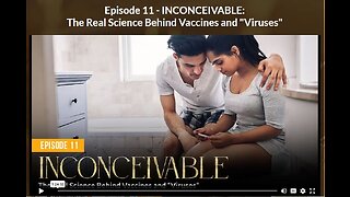 AH: EPISODE 11 - INCONCEIVABLE: The Real Science Behind Vaccines and "Viruses"