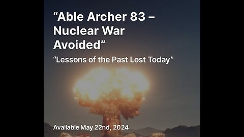 “Able Archer 83 – Nuclear War Avoided” - Video Version