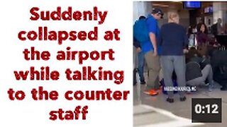 Suddenly collapsed at the airport while talking to the counter staff 😵‍