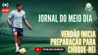 JORNAL DO MEIO-DIA - AO VIVO! INFORMAÇÕES DO PALMEIRAS VISANDO O CHOQUE-REI