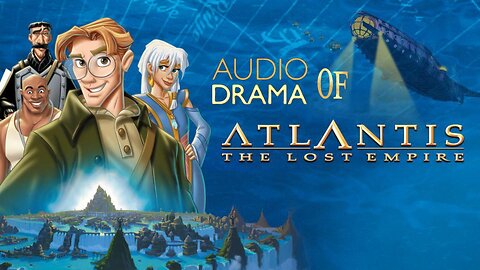 Audio Drama of Atlantis the Lost Empire