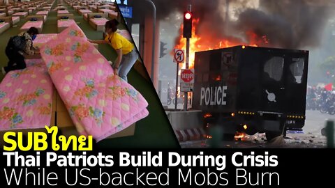 Thai Patriots Build During Crisis, US-backed Mobs Burn...