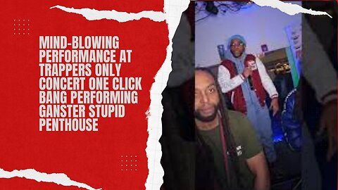 Mind-Blowing Performance at Trappers Only Concert ONE CLICK BANG GANSTER STUPID (PENTHOUSE)