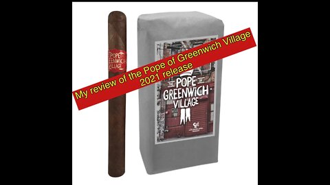 My cigar review of the Pope Of Greenwich Village 2021 release