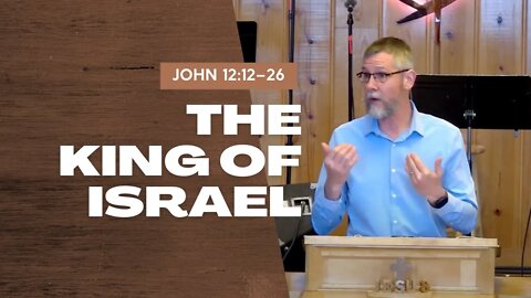 The King of Israel — John 12:12–26 (Traditional Worship)