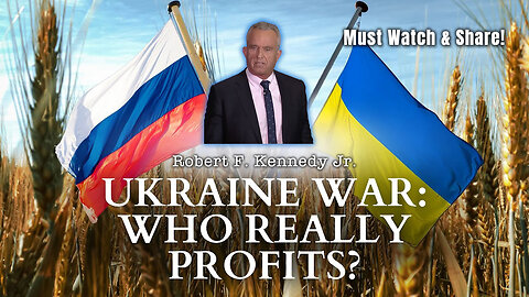 MUST WATCH & SHARE: Robert F. Kennedy Jr. - Who Really Profits From The Ukraine War?