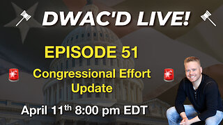 DWAC'D Live Episode 51: Congressional Effort Update