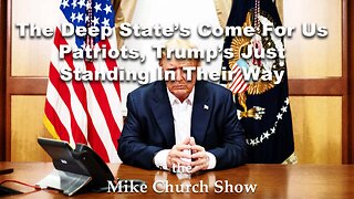 The Deep State’s Come For Us Patriots, Trump’s Just Standing In Their Way