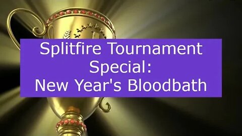 Splitfire Tournament Special: New Year's Bloodbath