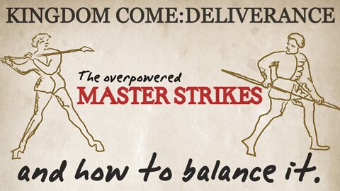 KINGDOM COME:DELIVERANCE|THE OVERPOWERED MASTER STRIKES AND HOW TO BALANCE IT.