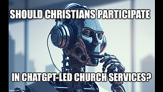 Should Christians Partake and Promote in ChatGPT-led Church Services?