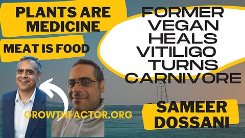 PLANTS ARE MEDICINE, MEAT IS FOOD, VEGAN TO CARNIVORE, SAMEER DOSSANI, stopped vitiligo