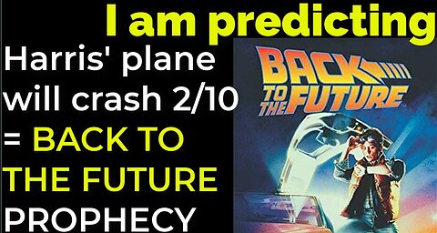 PART 2 - I am predicting: Harris' plane will crash on Feb 10 = BACK TO THE FUTURE PROPHECY