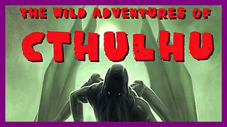 The Wild Adventures of Cthulhu [The Pulp]