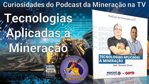 Curiosidades do Podcast da Mineração na TV - Tecnologias Aplicadas a Mineração