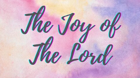 The Joy of The Lord