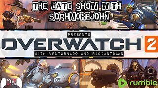 The Late Show With sophmorejohn Presents Overwatch 2 With Irish316, VentorGaming & RadiantDawnGaming