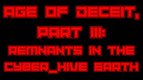Age of Deceit, Part III: Remnants in the Cyber_Hive Earth (2019) | Gonzo Shimura (Mirror)
