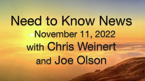 Need to Know News (11 November 2022) with Joe Olson and Chris Weinert