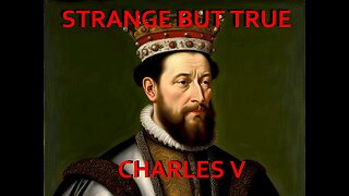 Strange but True: Charles V