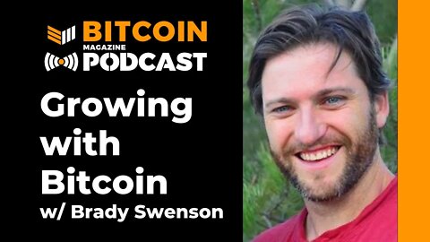 Brady Swenson Growing with Bitcoin - Bitcoin Magazine Podcast