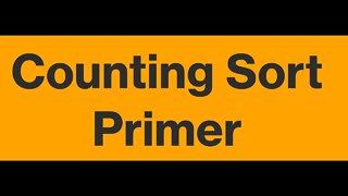 Counting sort primer - hopefully made easy!