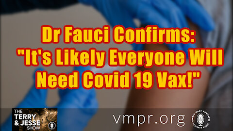 13 Aug 21, Terry & Jesse: Fauci Confirms: Likely Everyone Will Need COVID Vax!