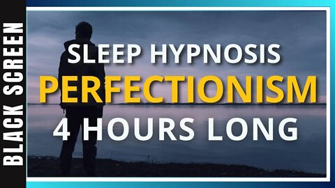 Sleep Hypnosis for Perfectionism (4 Hour) Sleep Meditation - Black Screen