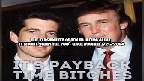 The Feasibility Of JFK Jr. Being Alive - It Might Surprise You - Uncensored 7/25/24