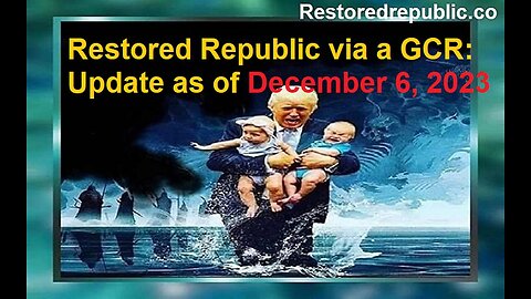 Restored Republic via a GCR: Update as of December 6, 2023