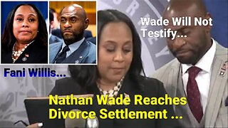 Fani Willis & Nathan Wade Will Not Testify in Wades Divorce Case.